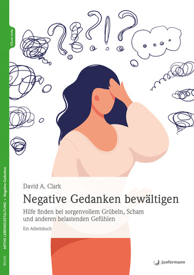 Negative Gedanken bewältigen - Hilfe finden bei sorgenvollem Grübeln Scham und anderen belastenden Gefühlen Ein Arbeitsbuch - cover