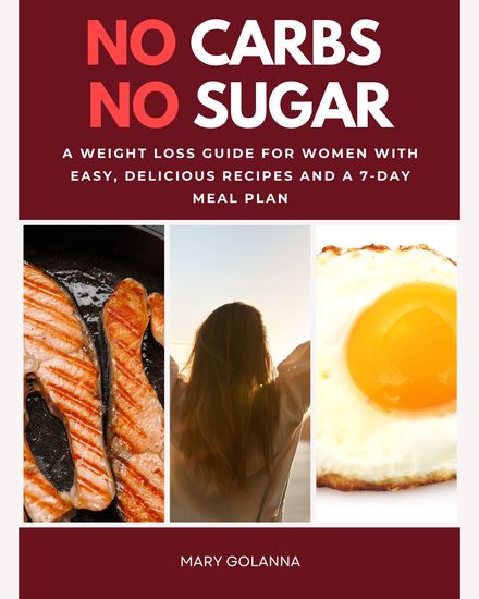 No Carbs No Sugar - A Weight Loss Guide for Women with Easy Delicious Recipes and a 7-Day Meal Plan - cover