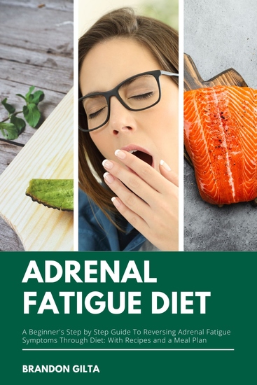Adrenal Fatigue Diet - A Beginner’s Step-by-Step Guide to Reversing Adrenal Fatigue Symptoms Through Diet: With Recipes and a Meal Plan - cover