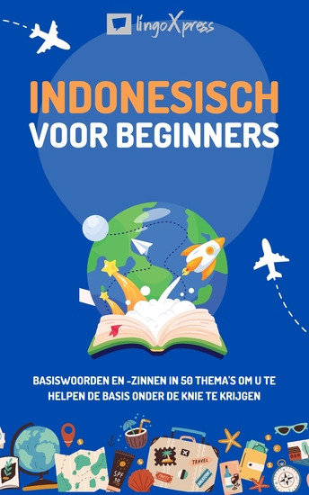 Indonesisch voor beginners - Basiswoorden en -zinnen in 50 thema's om u te helpen de basis onder de knie te krijgen - cover