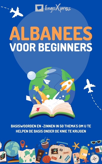 Albanees voor beginners - Basiswoorden en -zinnen in 50 thema's om u te helpen de basis onder de knie te krijgen - cover
