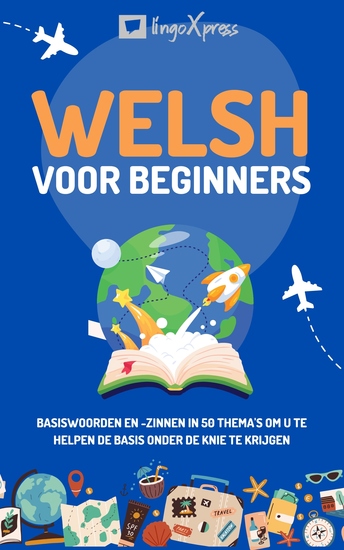 Welsh voor beginners - Basiswoorden en -zinnen in 50 thema's om u te helpen de basis onder de knie te krijgen - cover