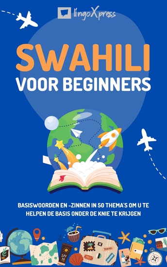 Swahili voor beginners - Basiswoorden en -zinnen in 50 thema's om u te helpen de basis onder de knie te krijgen - cover