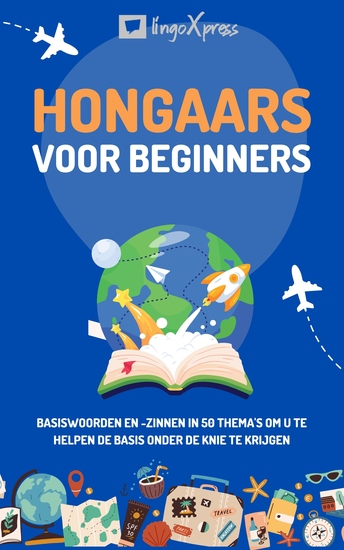 Hongaars voor beginners - Basiswoorden en -zinnen in 50 thema's om u te helpen de basis onder de knie te krijgen - cover