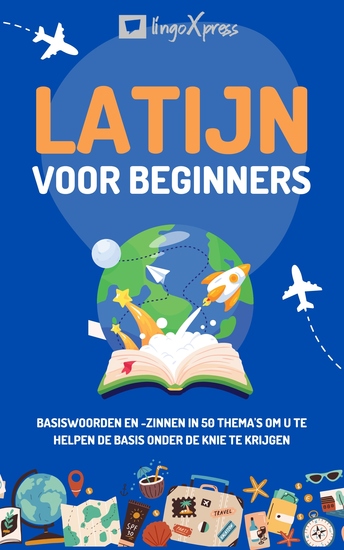 Latijn voor beginners - Basiswoorden en -zinnen in 50 thema's om u te helpen de basis onder de knie te krijgen - cover