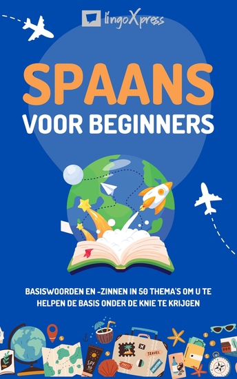 Spaans voor beginners - Basiswoorden en -zinnen in 50 thema's om u te helpen de basis onder de knie te krijgen - cover