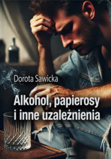 Alkohol papierosy i inne uzależnienia - cover
