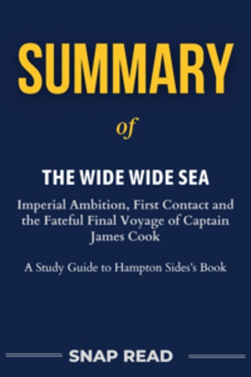 Summary of The Wide Wide Sea - Imperial Ambition First Contact and the Fateful Final Voyage of Captain James Cook - cover