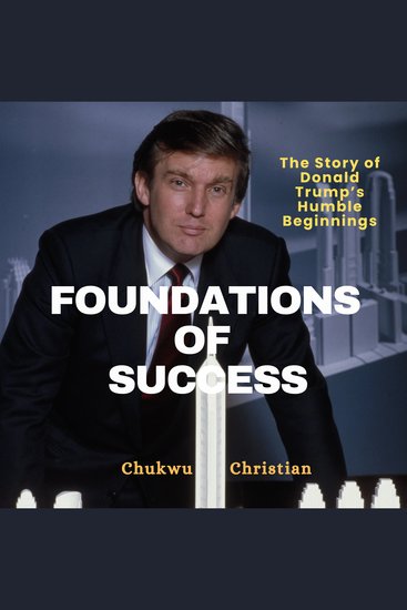 Foundations of Success - The story of Donald Trump's humble beginnings - cover