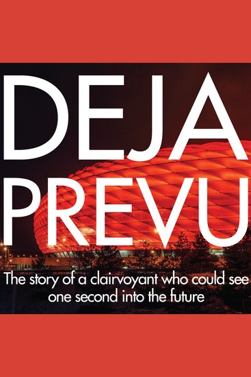 DEJA PREVU - The story of a clairvoyant who could see one second into the future - cover