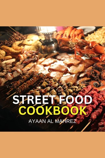 Street Food Cookbook - Irresistible Recipes from the Streets of the World - cover
