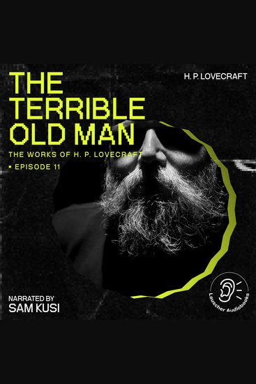 Terrible Old Man The (The Work of H P Lovecraft Episode 11) - cover