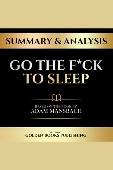 Summary & Analysis - Go The F*Ck To Sleep - Based On The Book By Adam Mansbach - cover