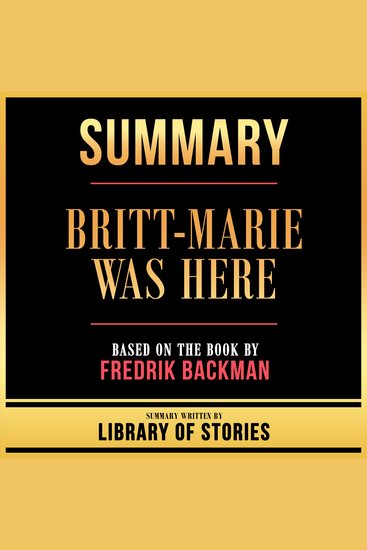 Summary - Britt-Marie Was Here - Based On The Book By Fredrik Backman - cover