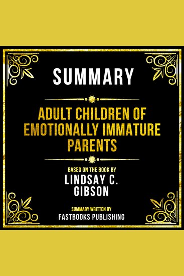Summary - Adult Children Of Emotionally Immature Parents - Based On The Book By Lindsay C Gibson - cover