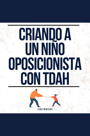 Criando a un Niño Oposicionista con TDAH: Estrategias de Crianza Positiva para su Hijo con Trastorno Oposicionista Desafiante (TOD) + Manejo de la Ira para Padres Explosivos - cover