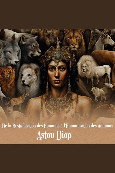 De la Bestialisation des Humains à l'Humanisation des Animaux - Entre Instinct et Empathie - cover
