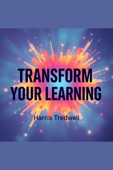 Transform Your Learning: Proven Secrets for Lasting Success - "Transform your learning experience—enjoy impactful audio lessons designed for lifelong academic triumph!" - cover