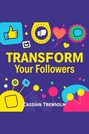 Transform Your Followers: Secrets to Building a Thriving Online Community - "Transform your social media strategy! Discover powerful techniques in our audiobook to cultivate a loyal online following!" - cover