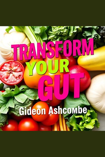 Transform Your Gut: Secrets to Boost Health and Shed Pounds Fast - "Unlock your healthiest self! Experience our lively audio lessons filled with secrets for rapid weight loss and gut transformation" - cover