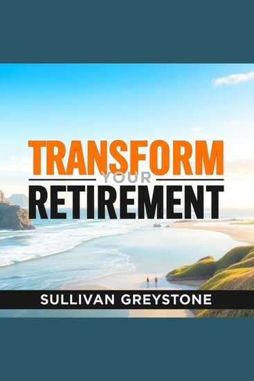 Transform Your Retirement: Secrets to a Joyful and Wealthy Future - "Unlock a vibrant retirement! Dive into captivating audio lessons for a prosperous and joyful future" - cover