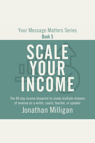 Scale Your Income - The 48-Day Income Blueprint to Create Multiple Streams of Revenue as a Writer Coach Teacher or Speaker - cover