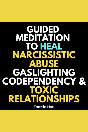 Guided Meditation To Heal Narcissistic Abuse Gaslighting Codependency & Toxic Relationships - cover