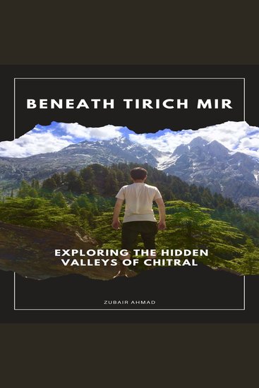Beneath Tirich Mir - Exploring The Hidden Valleys Of Chitral - cover