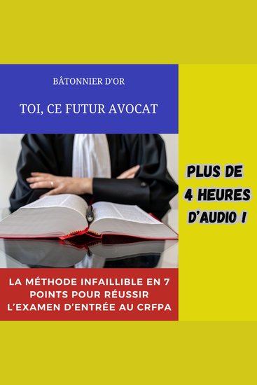TOI CE FUTUR AVOCAT - La méthode infaillible en 7 points pour réussir l'examen d'entrée au CRFPA - cover