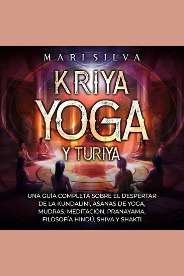 Kriya Yoga y Turiya: Una guía completa sobre el despertar de la Kundalini asanas de yoga mudras meditación pranayama filosofía hindú Shiva y Shakti - cover