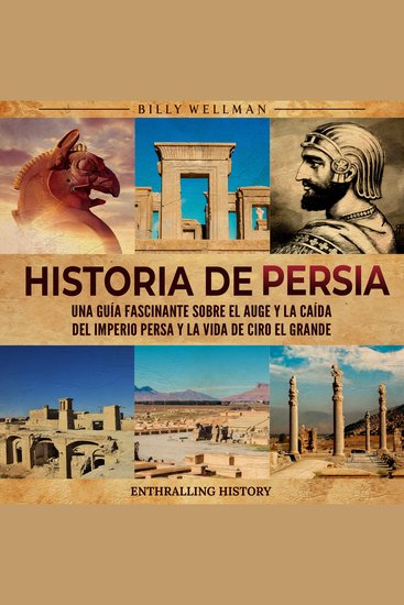 Historia de Persia: Una guía fascinante sobre el auge y la caída del Imperio persa y la vida de Ciro el Grande - cover