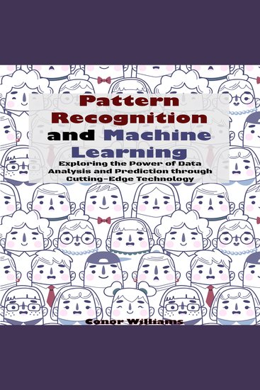 Pattern Recognition and Machine Learning - Exploring the Power of Data Analysis and Prediction through Cutting-Edge Technology - cover