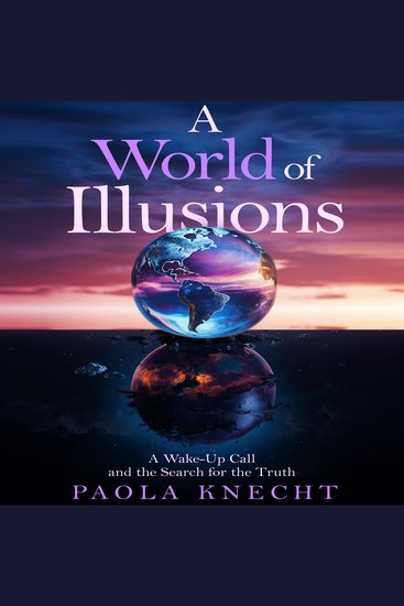 A World of Illusions - A Wake-Up Call and the Search for the Truth - cover