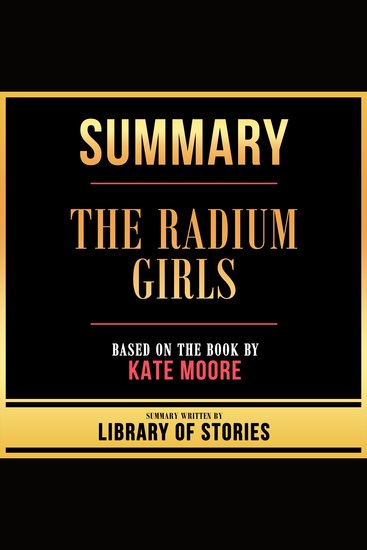 Summary - The Radium Girls - Based On The Book By Kate Moore - cover