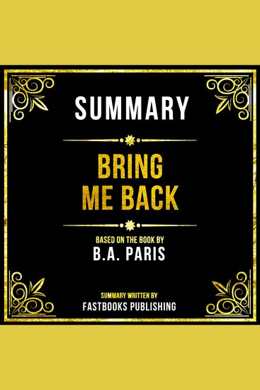 Summary - Bring Me Back - Based On The Book By BA Paris - cover