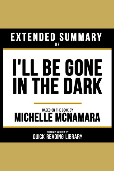 Extended Summary - I'll Be Gone In The Dark - Based On The Book By Michelle Mcnamara - cover
