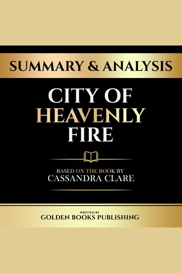 Summary & Analysis - City Of Heavenly Fire - Based On The Book By Cassandra Clare - cover