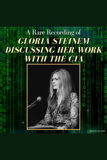 A Rare Recording of Gloria Steinem Discussing Her Work With the CIA - cover