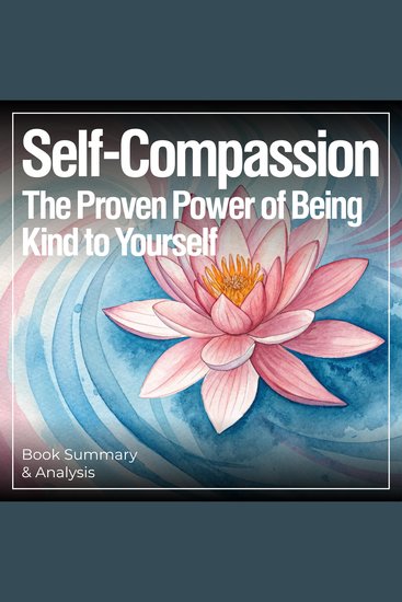Self-Compassion: Book Summary & Analysis - The Proven Power of Being Kind to Yourself - cover