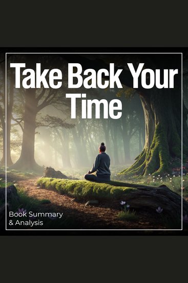 Take Back Your Time: Book Summary & Analysis - cover