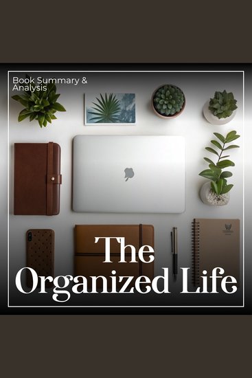 Organized Life The: Book Summary & Analysis - cover