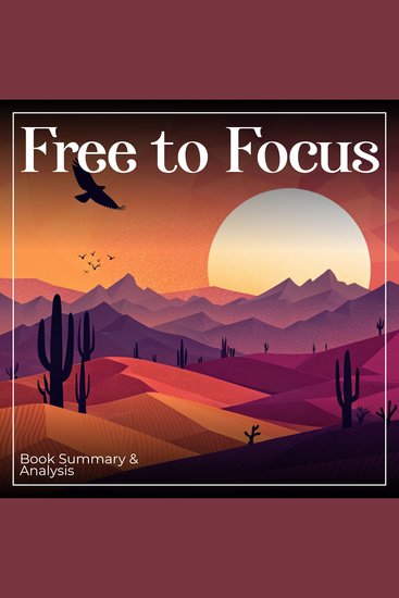 Free to Focus: Book Summary & Analysis - cover