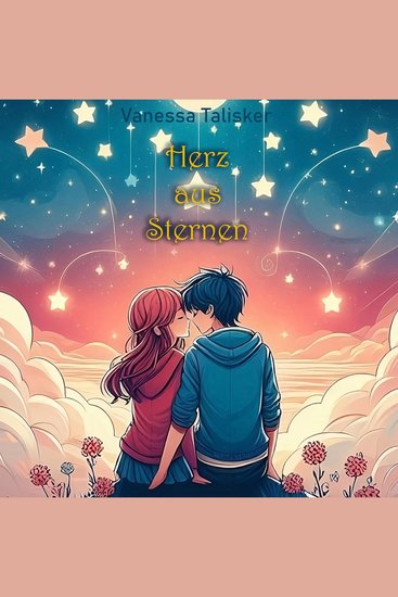 Herz aus Sternen - Jugendroman über ein Mädchen und einen Jungen und die unerschütterliche Kraft ihrer ersten großen Liebe - cover