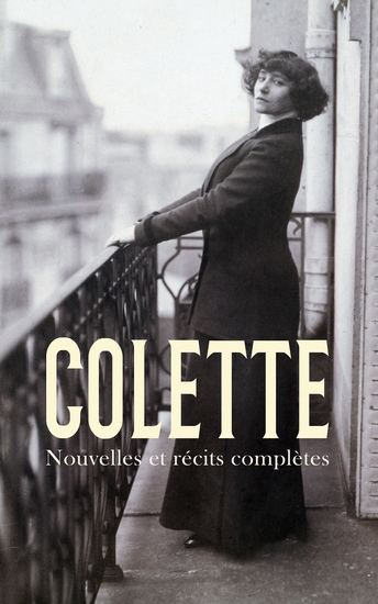 Colette: Nouvelles et récits complètes - Les vrilles de la vigne Gigi La Femme cache Fantômes L'enfant malade La chambre éclairée Les heures longues - cover