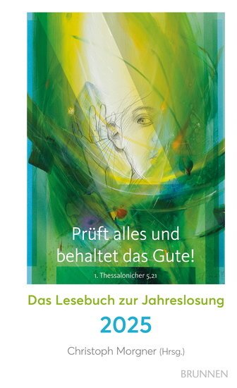 Prüft alles und behaltet das Gute! - Das Lesebuch zur Jahreslosung 2025 Spannende Geschichten inspirierende Gedanken berührende Erlebnisse von bekannten Autoren aus Kirche und Gesellschaft Mit Kunstmotiv von Eberhard Münch - cover