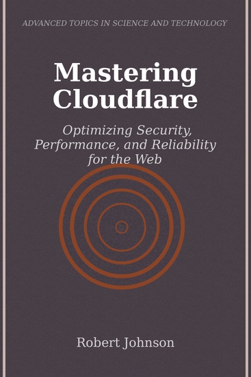 Mastering Cloudflare - Optimizing Security Performance and Reliability for the Web - cover