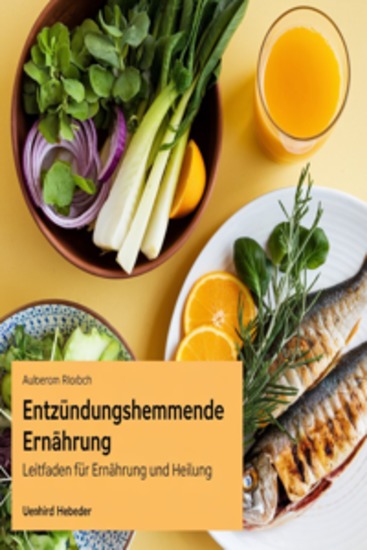 Entzündungshemmende Ernährung: Leitfaden für Ernährung und Heilung - cover