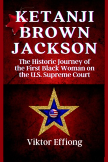 Ketanji Brown Jackson - The Historic Journey of the First Black Woman on the US Supreme Court - cover