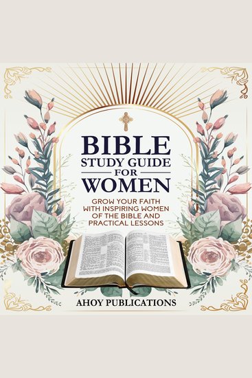 Bible Study Guide for Women: Grow Your Faith with Inspiring Women of the Bible and Practical Lessons - cover