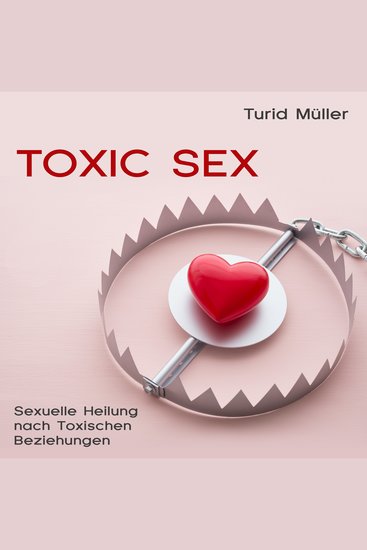 Toxic Sex - Sexuelle Heilung nach toxischen Beziehungen - cover
